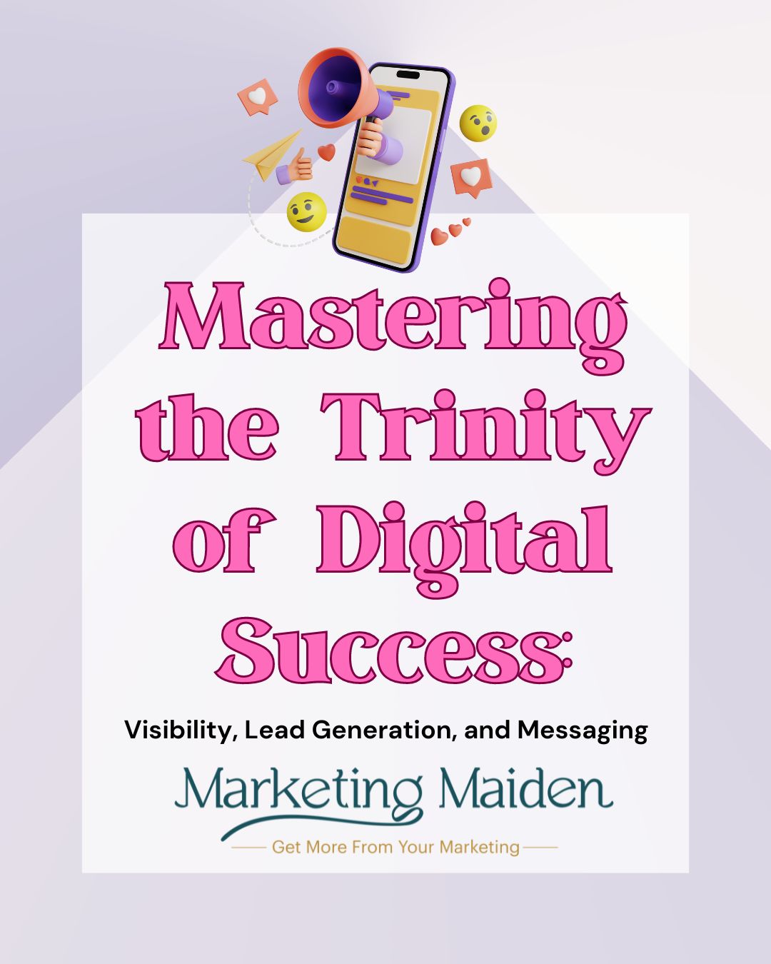 Mastering the Trinity of Digital Success: Visibility, Lead Generation, and Messaging