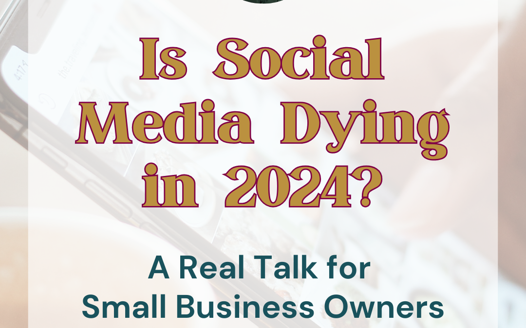 Is Social Media Dying in 2024? A Real Talk for Small Business Owners