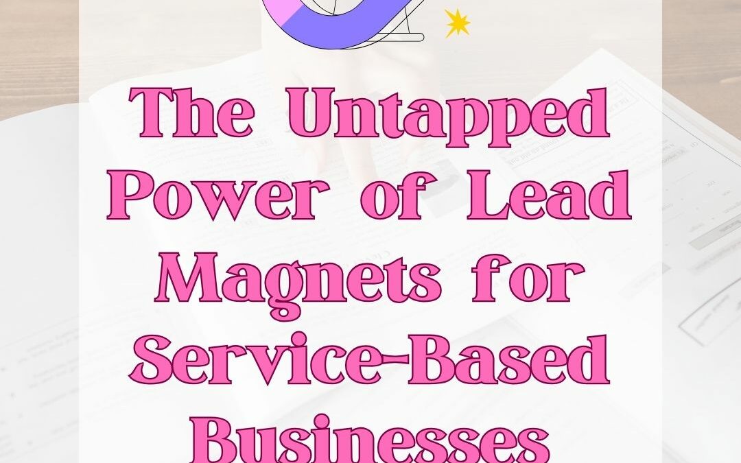 The Untapped Power of Lead Magnets for Service-Based Businesses
