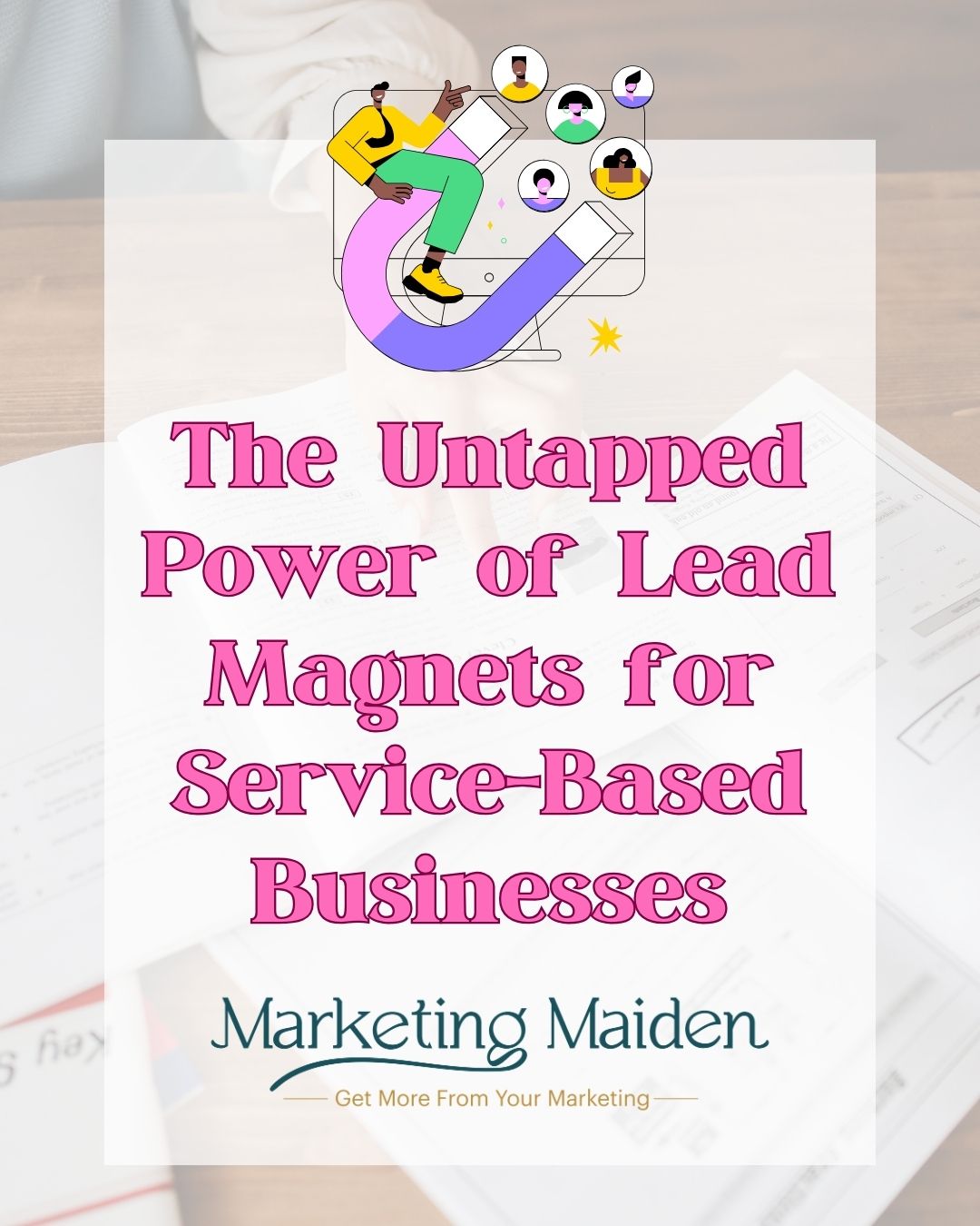 The Untapped Power of Lead Magnets for Service-Based Businesses
